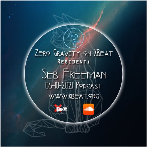 Zero Gravity - Oct. 6th 2021 podcast - Resident Seb Freeman - www.xbeat.org