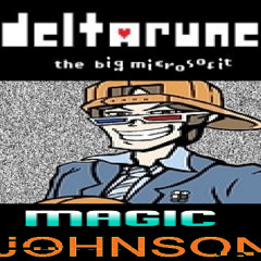 (DELTARUNE: the big microsofit) MAGIC JOHNSON