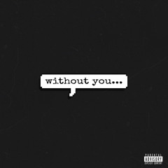 Without You... (prod. Bapop)