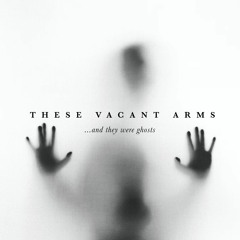 These Vacant Arms - It's Okay, We've Done Our Very Best