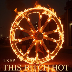 THIS BITCH HOT