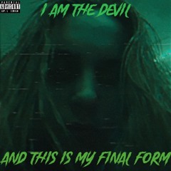 I Am The Devil, And This Is My Final Form