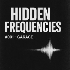 Hidden Frequencies #001 - GARAGE