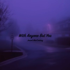 With Anyone But You
