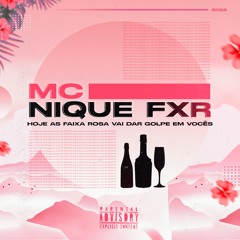 MC NIQUE FXR - HOJE A FAIXA ROSA VAI DA GOLPE EM VCS (DJS PSICO DE CAXIAS E NARIZ 22)