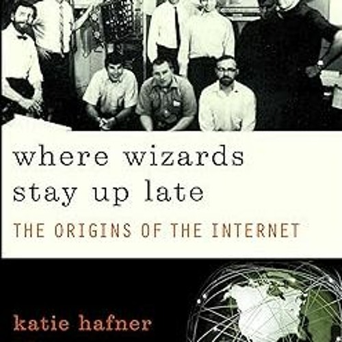 Get FREE Book Where Wizards Stay Up Late: The Origins Of The Internet By  Katie Hafner (Author)