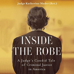 [DOWNLOAD] PDF 💚 Inside the Robe: A Judge's Candid Tale of Criminal Justice in Ameri