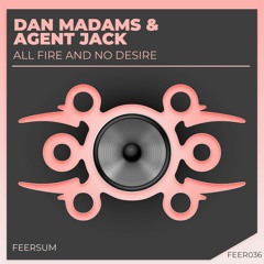 Dan Madams & Agent Jack - All Fire And No Desire (Master)
