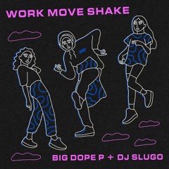 BIG DOPE P - Work Move Shake (feat. DJ SLUGO)