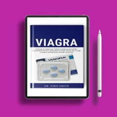 Viagra: La Guida Completa per Trattare la Disfunzione Erettile, l’Eiaculazione Precoce, Aumenta