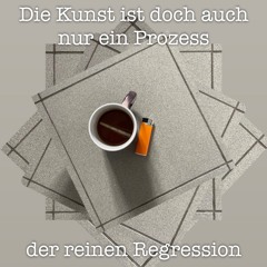 Die Kunst ist doch auch nur ein Prozess der reinen Regression - ein dada Hörspiel(Tyll & Naomi)