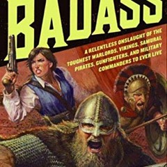 Get PDF Badass: A Relentless Onslaught of the Toughest Warlords, Vikings, Samurai, Pirates, Gunfight