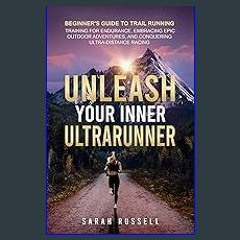 {DOWNLOAD} 📚 Unleash Your Inner Ultrarunner: Beginner's Guide to Trail Running: Training for Endur
