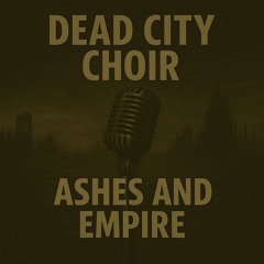 Dead City Choir (Ash And Empire)