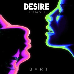BART - DESIRE (Déjà Vu)