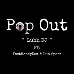 Pop Out (feat. FastMoneyKam & Luhh Dj)