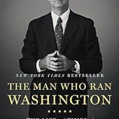ACCESS [KINDLE PDF EBOOK EPUB] The Man Who Ran Washington: The Life and Times of James A. Baker III