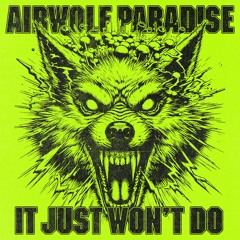 IT JUST WONT DO [AIRWOLF PARADISE EDIT]