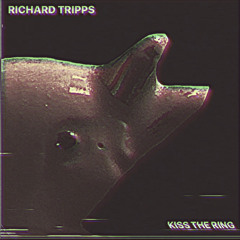 Richard Tripps - Kiss The Ring