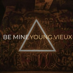 Young Vieux - Be mine
