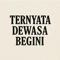 Ternyata Dewasa Begini