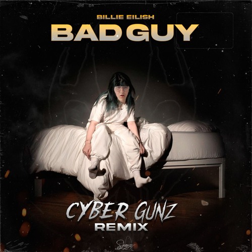 Stream Bad Guy (Cyber Gunz Uptempo Remix) by Cyber Gunz