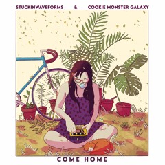 STUCKINWAVEFORMS & cookie monster galaxy - Come Home