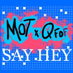 Say Hey MOT X QFOF