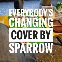 everybody's changing (cover by sparrow)