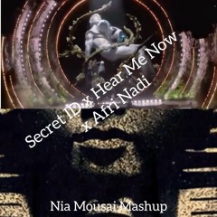 Secret ID x Hear Me Now x Afri Nadi (Nia Mousai Mashup)