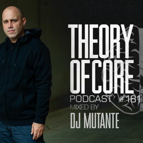 Theory Of Core - Podcast #181 Mixed By DJ Mutante
