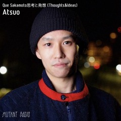 Atsuo [Que Sakamoto Thoughts and Ideas Vol.2]