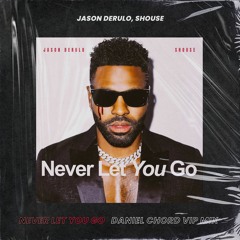 Jason Derulo, Shouse - Never let you go (Daniel Chord VIP Edit)