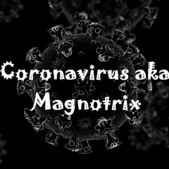 Coronavirus aka Magnotrix