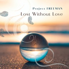 Lost Without Love | Project Freeman Music Official Release