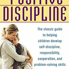 PDF/BOOK Positive Discipline: The Classic Guide to Helping Children Develop