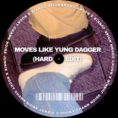 MOVES LIKE YUNG DAGGER (NOISE JUNKIE X ROCKY CHANN HARD EDIT)