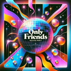 HOUSE SET - ONLY FRIENDS RELEASE PARTY