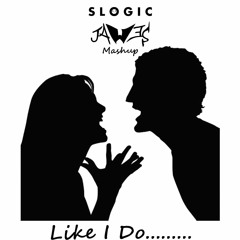 Like I Do - Slogic ( JAW3S Mashup )