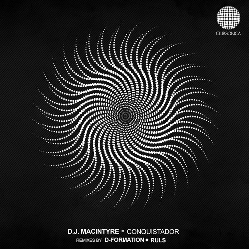 D.J. MacIntyre - Conquistador (D-Formation Remix) [Clubsonica Records]