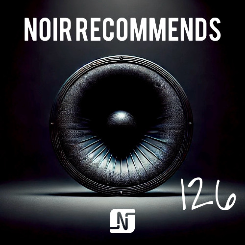 Noir Recommends 126 - 20.02.2025