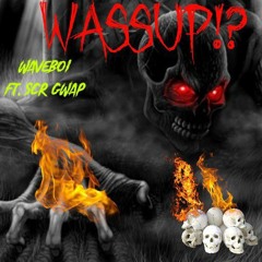 wasup !!!! ft SCR gwap(prod.mabe)