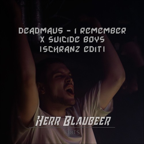 Deadmau5 - I Remember x Suicide Boys (Blaubeer Schranz Edit)