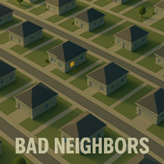 Bad Neighbors