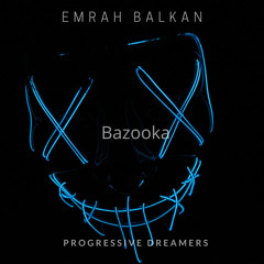 Emrah Balkan - Bazooka [Progressive Dreamers Records]