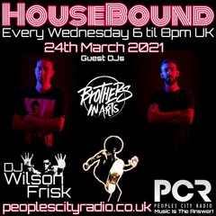 HouseBound - 24th March 2021 .. Ft. Guest Djs Brothers In Arts