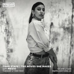 The Moves She Makes - Meg10 for Char Stape on Reprezent Radio