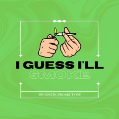 I Guess I'll Smoke Remix