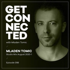 Get Connected with Mladen Tomic - 098 - Studio Mix August 2020