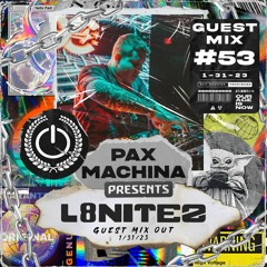 Pax Machina Presents #53 - L8NITEZ